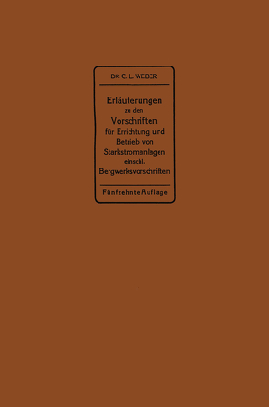 Erläuterungen zu den Vorschriften für die Errichtung und den Betrieb elektrischer Starkstromanlagen einschließlich Bergwerksvorschriften und zu den Bestimmungen für Starkstromanlagen in der Landwirtschaft von Weber,  Carl Ludwig