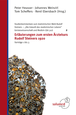 Erläuterungen zum ersten Ärztekurs Rudolf Steiners 1920 – Vorträge 1 bis 3 von Ebersbach,  Rene, Heusser,  Peter, Scheffers,  Tom, Weinzirl,  Johannes