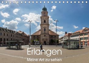 Erlangen – Meine Art zu sehen (Tischkalender 2019 DIN A5 quer) von Kleinöder,  Wilhelm