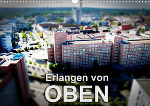 Erlangen von oben (Wandkalender 2022 DIN A3 quer) von Seitzinger,  Wolfram