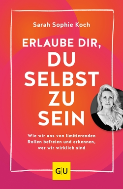 Erlaube dir, du selbst zu sein von Koch,  Sarah Sophie