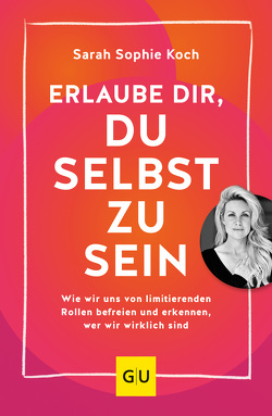 Erlaube dir, du selbst zu sein von Koch,  Sarah Sophie