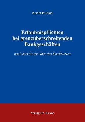 Erlaubnispflichten bei grenzüberschreitenden Bankgeschäften von Es-Said,  Karim