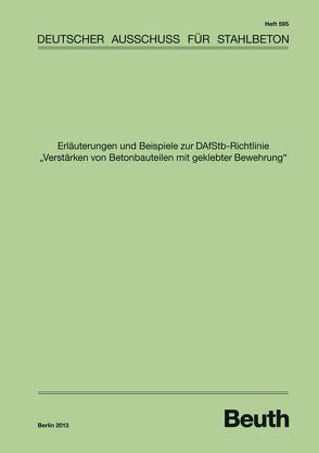 Erläuterungen und Beispiele zur DAfStb-Richtlinie „Verstärken von Betonbauteilen mit geklebter Bewehrung“ von Autorenkollektiv