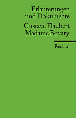 Erläuterungen und Dokumente zu Gustave Flaubert: Madame Bovary von Degering,  Thomas