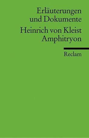 Erläuterungen und Dokumente zu Heinrich von Kleist: Amphitryon von Bachmaier,  Helmut, Horst,  Thomas