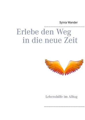 Erlebe den Weg in die neue Zeit von Wander,  Sylvia