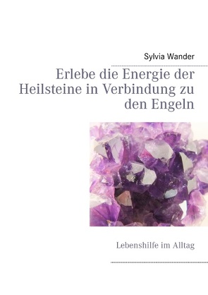 Erlebe die Energie der Heilsteine in Verbindung zu den Engeln von Wander,  Sylvia