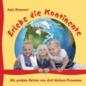 Erlebe die Kontinente von Steponat,  Anja