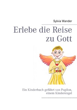 Erlebe die Reise zu Gott von Wander,  Sylvia