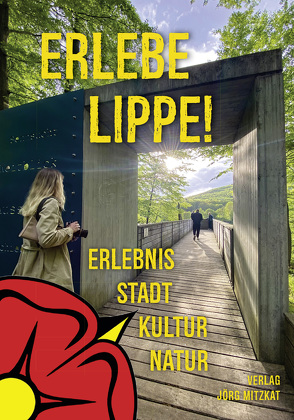 Erlebe Lippe! von Kelle,  Anne, Mitzkat,  Jörg, Weber,  Roman G.