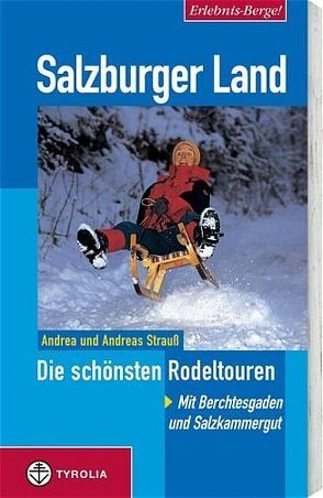 Erlebnis Berge! Salzburger Land – Die schönsten Rodeltouren von Strauss,  Andrea, Strauss,  Andreas