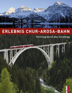 Erlebnis Chur-Arosa-Bahn von Haldimann,  Ueli, Jaeger,  Georg, Keller,  Tibert