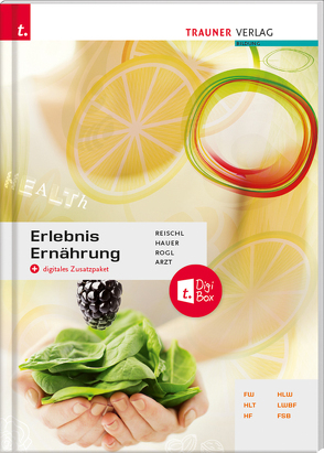 Erlebnis Ernährung von Arzt,  Adelheid, Hauer,  Birgit, Reischl,  Anita