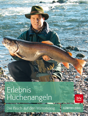 Erlebnis Huchenangeln von Leibig,  Günter