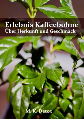 Erlebnis Kaffeebohne von Detox,  M. K.