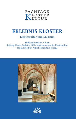 Erlebnis Kloster von Fabritius,  Helga, Holenstein,  Albert, Stiftsbibliothek St. Gallen, Stiftung Kloster Dalheim. LWL-Landesmuseum für Klosterkultur