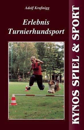 Erlebnis Turnierhundsport von Krassnigg,  Adolf