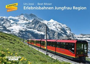 Erlebnisbahnen Jungfrau Region von Jossi,  Urs, Moser,  Beat