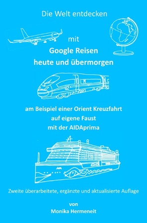 Erlebnisbücher für Erwachsene / Die Welt entdecken mit Google Reisen heute und übermorgen von Hermeneit,  Monika