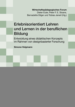 Erlebnisorientiert Lehren und Lernen in der beruflichen Bildung von Dilger,  Bernadette, Euler,  Dieter, Jenert,  Tobias, Sloane,  Peter F. E., Volgmann,  Simone