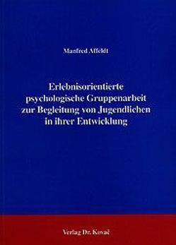 Erlebnisorientierte psychologische Gruppenarbeit zur Begleitung von Jugendlichen in ihrer Entwicklung von Affeldt,  Manfred