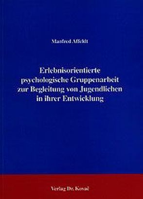 Erlebnisorientierte psychologische Gruppenarbeit zur Begleitung von Jugendlichen in ihrer Entwicklung von Affeldt,  Manfred