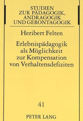 Erlebnispädagogik als Möglichkeit zur Kompensation von Verhaltensdefiziten von Felten,  Heribert