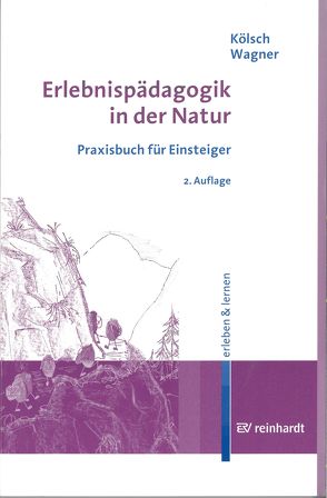 Erlebnispädagogik in der Natur von Kölsch,  Hubert, Wagner,  Franz Josef