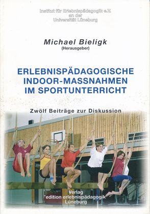 Erlebnispädagogische Indoor-Massnahmen im Sportunterricht von Bieligk,  Michael