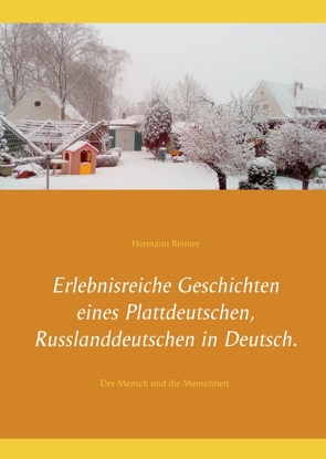 Erlebnisreiche Geschichten eines Plattdeutschen, Russlanddeutschen in Deutsch. von Reimer,  Hermann