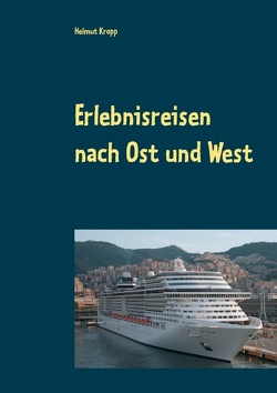 Erlebnisreisen nach Ost und West von Kropp,  Helmut