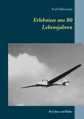 Erlebnisse aus 80 Lebensjahren von Dabrowski,  Karl