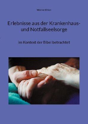 Erlebnisse aus der Krankenhaus- und Notfallseelsorge von Ehlen,  Werner