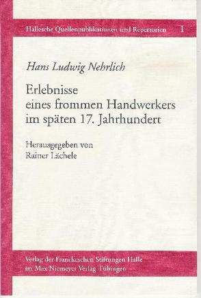 Erlebnisse eines frommen Handwerkers im späten 17. Jahrhundert von Lächele,  Rainer, Nehrlich,  Hans L