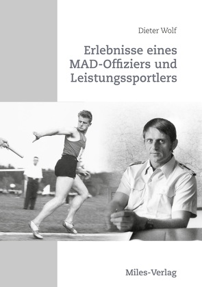 Erlebnisse eines MAD-Offiziers und Leistungssportlers von Wolf,  Dieter