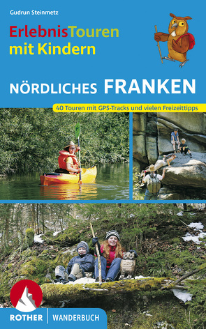 Erlebnistouren mit Kindern Nördliches Franken von Steinmetz,  Gudrun