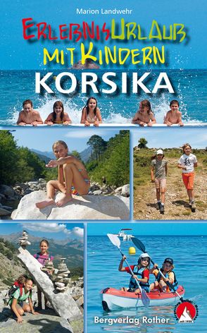 Erlebnisurlaub mit Kindern Korsika von Landwehr,  Marion