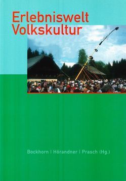 Erlebniswelt Volkskultur von Bockhorn,  Olaf, Hörandner,  Editha, Prasch,  Hartmut