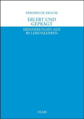 Erlebt und geprägt. Erinnerungen aus 80 Lebensjahren von Krause,  Friedhilde