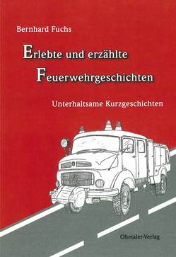 Erlebte und erzählte Feuerwehrgeschichten von Fuchs,  Bernhard