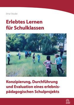 Erlebtes Lernen für Schulklassen von Straube,  Elmar