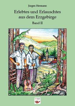 Erlebtes und Erlauschtes aus dem Erzgebirge von Hermann,  Jürgen, Hermann,  Robin