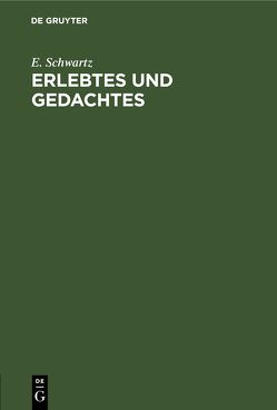 Erlebtes und Gedachtes von Schwartz,  E.