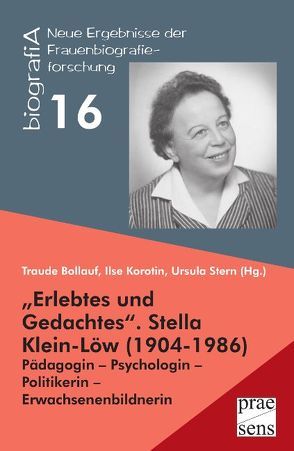 „Erlebtes und Gedachtes“. Stella Klein-Löw (1904-1986) von Bollauf,  Traude, Korotin,  Ilse, Stern,  Ursula