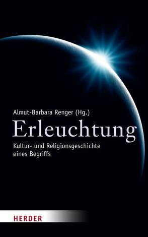 Erleuchtung von Baier,  Karl, Colditz,  Iris, Di Giacinto,  Licia, Eusterschulte,  Anne, Feldtkeller,  Andreas, Figl,  Johann, Flogaus,  Reinhard, Glomb,  Vladimir, Grözinger,  Karl Erich, Huppertz,  Michael, Lee,  Eun-Jeung, Renger,  Almut-Barbara, Schneider,  Hans Julius, Slenczka,  Notker, Triplett,  Katja, Uhlmann,  Gyburg, Wilke,  Annette