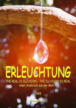 Erleuchtung, The real is illusion – The illusion is real von OWK