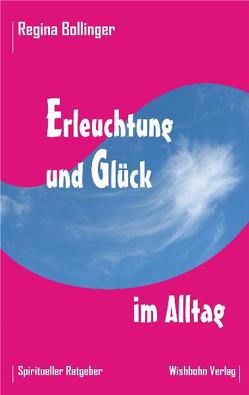 Erleuchtung und Glück im Alltag von Bollinger,  Regina