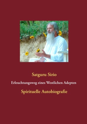 Erleuchtungsweg eines Westlichen Adepten Spirituelle Autobiografie Erleuchtungsweg Eines Westlichen Adepten von Sirio,  Satguru