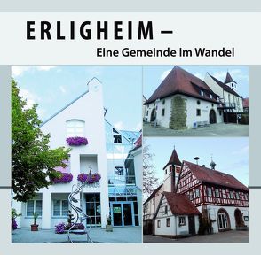 Erligheim – Eine Gemeinde im Wandel von Schabinger,  Gustav